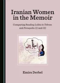 Iranian Women in the Memoir : Comparing Reading Lolita in Tehran and Persepolis (1) and (2)