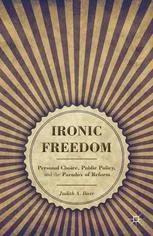 Ironic Freedom: Personal Choice, Public Policy, and the Paradox of Reform