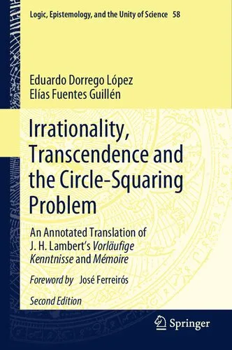 Irrationality, Transcendence and the Circle-Squaring Problem: An Annotated Translation of J. H. Lambert’s Vorläufige Kenntnisse and Mémoire (Logic, Epistemology, and the Unity of Science, 58)