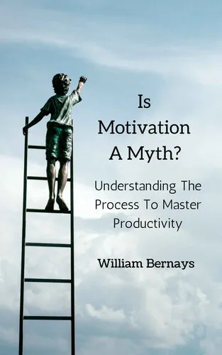 Is Motivation A Myth?: Understanding The Process To Master Productivity