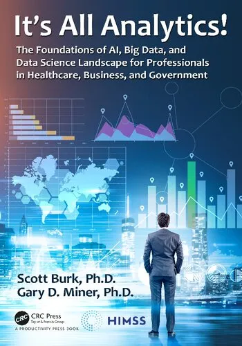 It's All Analytics!: The Foundations of Al, Big Data and Data Science Landscape for Professionals in Healthcare, Business, and Government