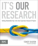 It's Our Research. Getting Stakeholder Buy-in for User Experience Research Projects