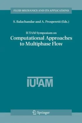 Iutam Symposium on Computational Approaches to Multiphase Flow: Proceedings of an Iutam Symposium Held at Argonne National Laboratory, October 4-7, 20 (Fluid Mechanics and Its Applications)