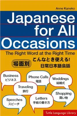 Japanese for All Occasions: The Right Word at the Right Time