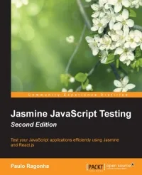 Jasmine JavaScript Testing, 2nd Edition: Test your JavaScript applications efficiently using Jasmine and React.js