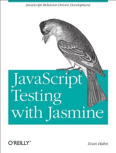 JavaScript Testing with Jasmine: JavaScript Behavior-Driven Development