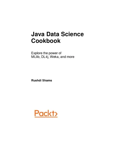 Java Data Science Cookbook. Explore the power of MLlib, DL4j, Weka and more