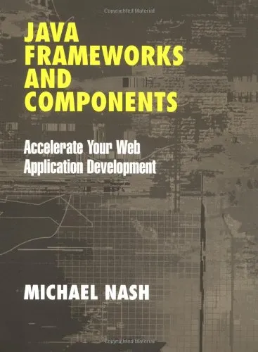 Java Frameworks and Components : Accelerate Your Web Application Development