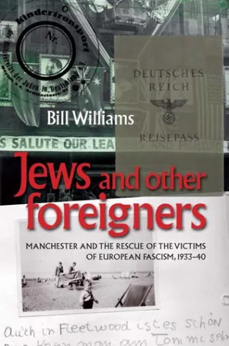 ''Jews and other foreigners'': Manchester and the rescue of the victims of European fascism, 1933-1940