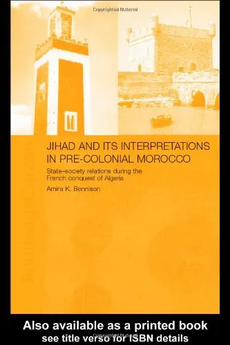 Jihad and its Interpretation in Pre-Colonial Morocco: State-Society Relations during the French Conquest of Algeria