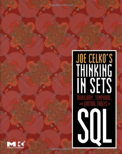 Joe Celko's Thinking in Sets: Auxiliary, Temporal, and Virtual Tables in SQL (The Morgan Kaufmann Series in Data Management Systems)