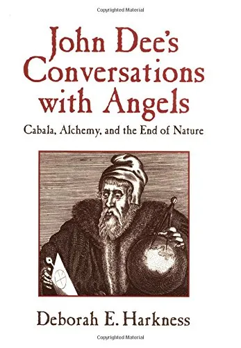 John Dee's Conversations with Angels: Cabala, Alchemy, and the End of Nature