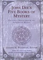 John Dee's five books of mystery : original sourcebook of Enochian magic : from the collected works known as Mysteriorum libri quinque