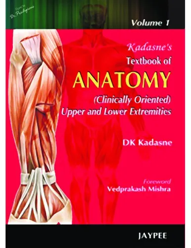 Kadasne's Textbook of Anatomy (Clinically Oriented): Volume 1: Upper and Lower Extremities / Volume 2: Thorax, Abdomen and Pelvis / Volume 3: Head, Neck, Face and Brain