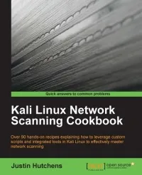 Kali Linux Network Scanning Cookbook: Over 90 hands-on recipes explaining how to leverage custom scripts, and integrated tools in Kali Linux to effectively master network scanning