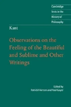 Kant: Observations on the Feeling of the Beautiful and Sublime and Other Writings