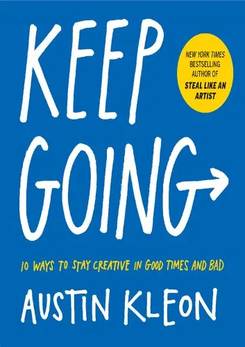 Keep Going: 10 Ways to Stay Creative in Good Times and Bad