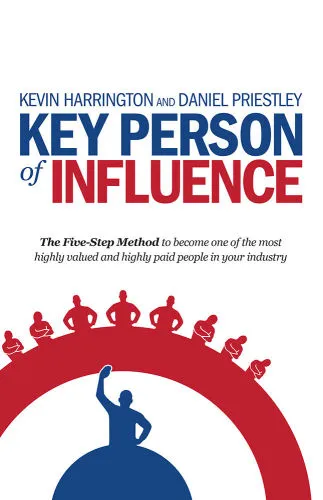 Cover of Key Person of Influence: The Five-Step Method to become one of the most highly valued and highly paid people in your industry
