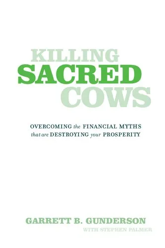 Killing Sacred Cows: Overcoming the Financial Myths That Are Destroying Your Prosperity