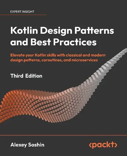 Kotlin Design Patterns and Best Practices: Elevate your Kotlin skills with classical and modern design patterns, coroutines, and microservices