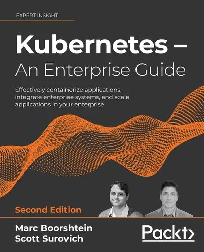 Kubernetes – An Enterprise Guide: Effectively containerize applications, integrate enterprise systems, and scale applications in your enterprise, 2nd Edition