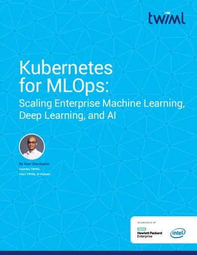 Kubernetes for MLOps - Scaling Enterprise Machine Learning, Deep Learning, and AI