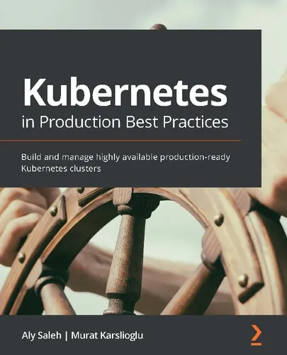 Kubernetes in Production Best Practices: Build and manage highly available production-ready Kubernetes clusters