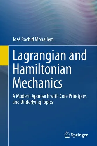 Lagrangian and Hamiltonian Mechanics : A Modern Approach with Core Principles and Underlying Topics