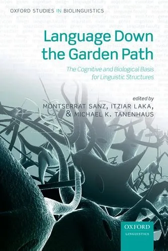 Language Down the Garden Path: The Cognitive and Biological Basis of Linguistic Structures