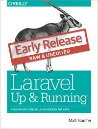 Laravel: Up & Running: A Framework for Building Modern PHP Apps