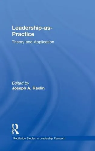 Leadership-as-Practice: Theory and Application