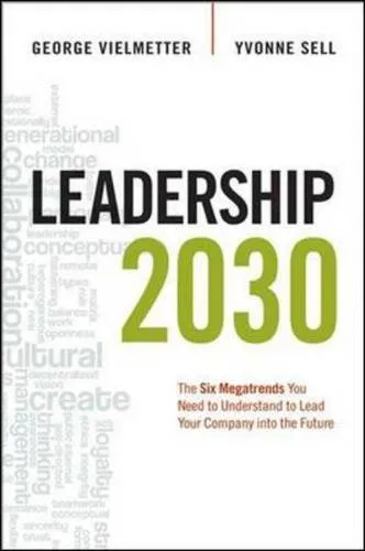 Leadership 2030: The Six Megatrends You Need to Understand to Lead Your Company into the Future