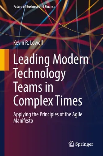 Leading Modern Technology Teams in Complex Times: Applying the Principles of the Agile Manifesto (Future of Business and Finance)