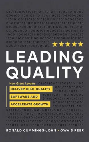 Leading Quality: How Great Leaders Deliver High-Quality Software and Accelerate Growth