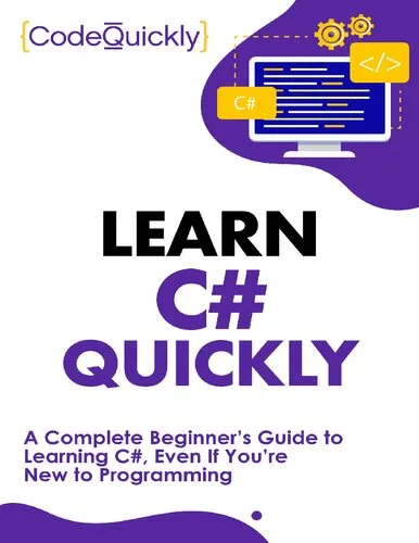 Learn C# Quickly A Complete Beginner’s Guide to Learning C#, Even If You’re New to Programming