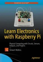 Learn Electronics with Raspberry Pi: Physical Computing with Circuits, Sensors, Outputs, and Projects