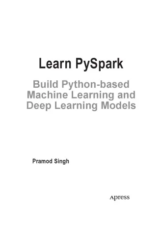 Learn PySpark. Build Python-based Machine Learning and Deep Learning Models