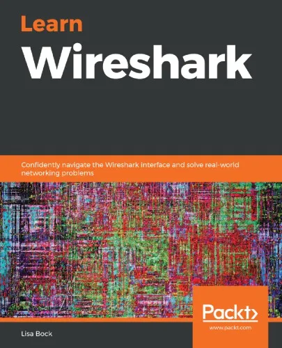 Learn Wireshark: Confidently navigate the Wireshark interface and solve real-world networking problems