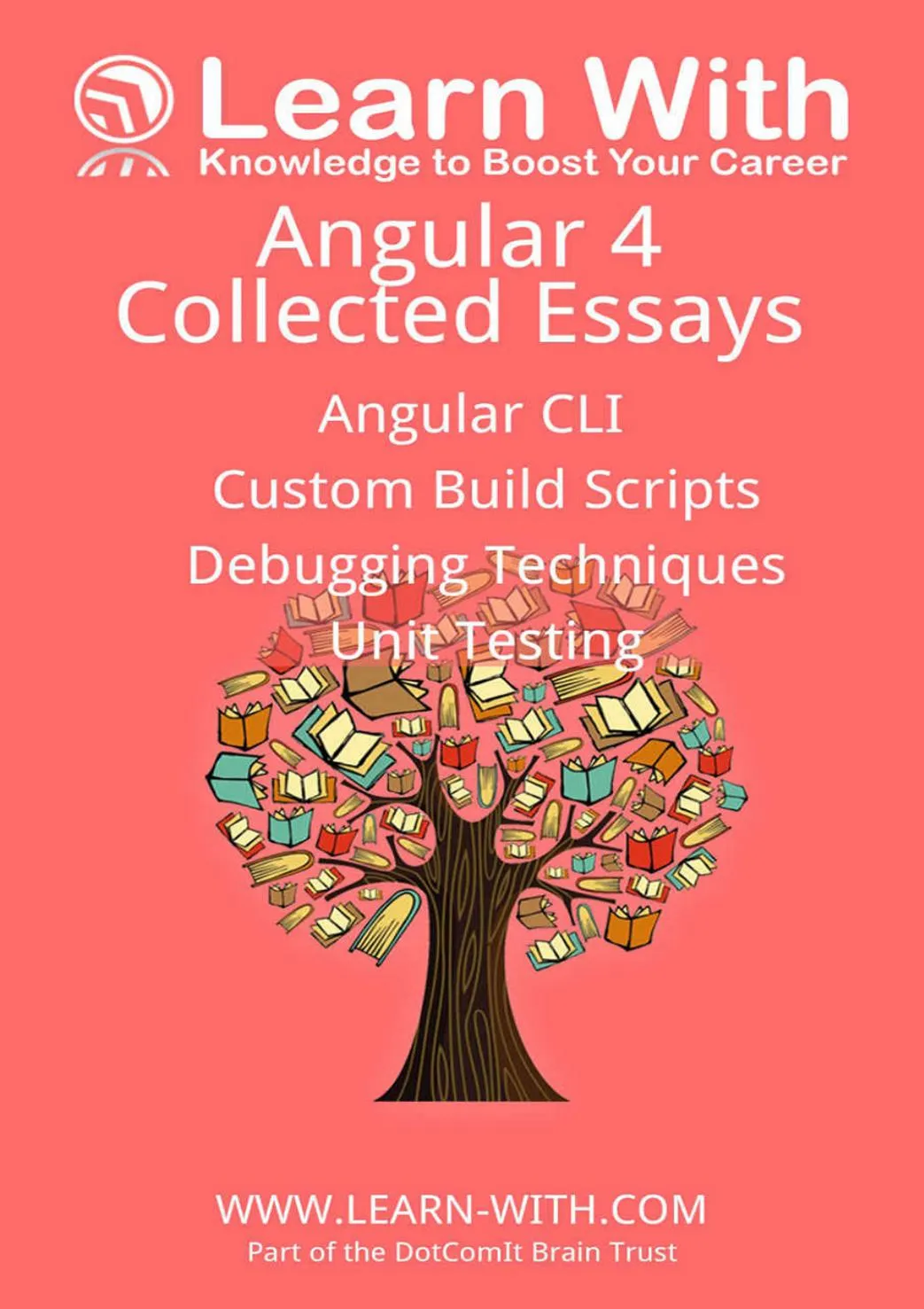 Cover of Learn With: Angular 4: Collected Essays: Angular CLI, Unit Testing, Debugging TypeScript, and Angular Build Processes