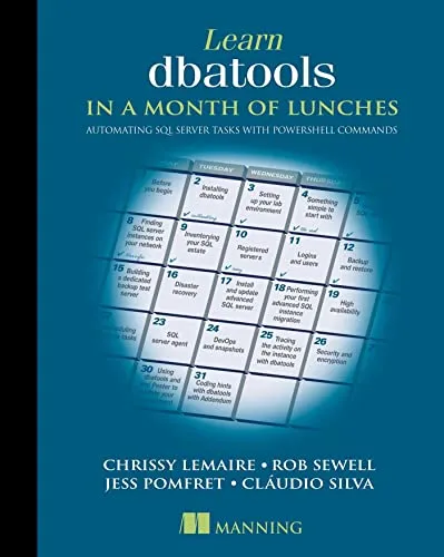 Learn dbatools in a Month of Lunches: Automating SQL server tasks with PowerShell commands