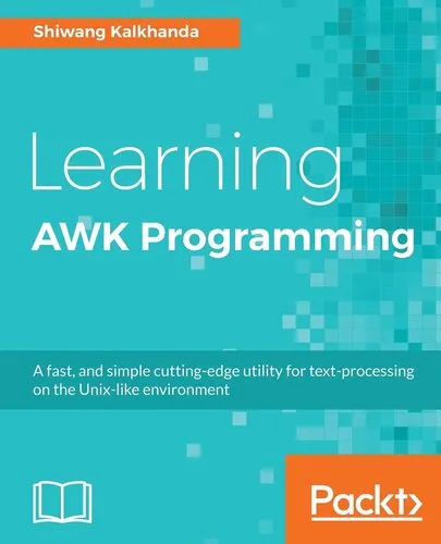 Learning AWK Programming: A fast, and simple cutting-edge utility for text-processing on the Unix-like environment