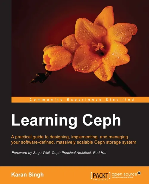 Learning Ceph: a practical guide to designing, implementing, and managing your software-defined, massively scalable Ceph storage system