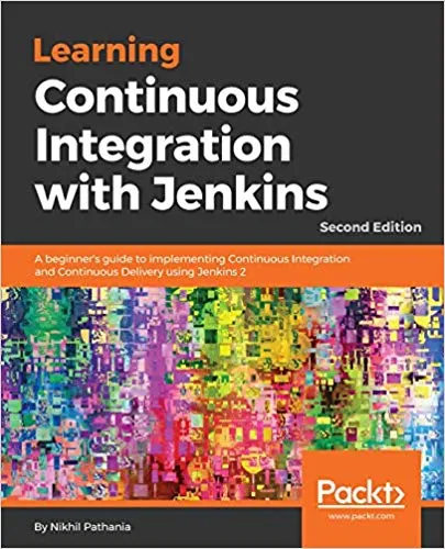 Learning Continuous Integration with Jenkins: A beginner’s guide to implementing Continuous Integration and Continuous Delivery using Jenkins 2