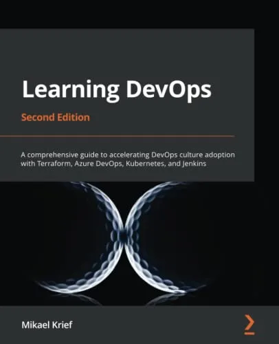 Learning DevOps: A comprehensive guide to accelerating DevOps culture adoption with Terraform, Azure DevOps, Kubernetes, and Jenkins