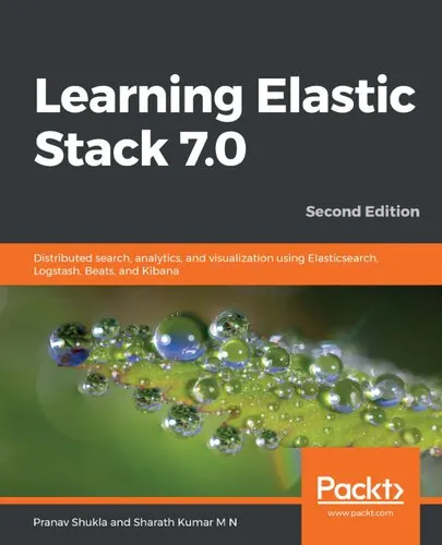 Learning Elastic Stack 7.0 : distributed search, analytics, and visualization using Elasticsearch, Logstash, Beats, and Kibana