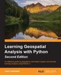 Learning Geospatial Analysis with Python, 2nd Edition: An effective guide to geographic information systems and remote sensing analysis using Python 3