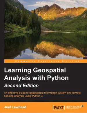 Learning Geospatial Analysis with Python: An effective guide to geographic information system and remote sensing analysis using Python 3