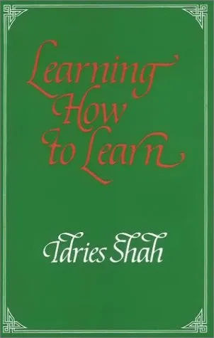 Learning How to Learn : Psychology and Spirituality in the Sufi Way