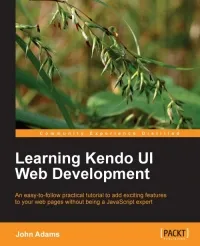 Learning Kendo UI Web Development: An easy-to-follow practical tutorial to add exciting features to your web pages without being a JavaScript expert