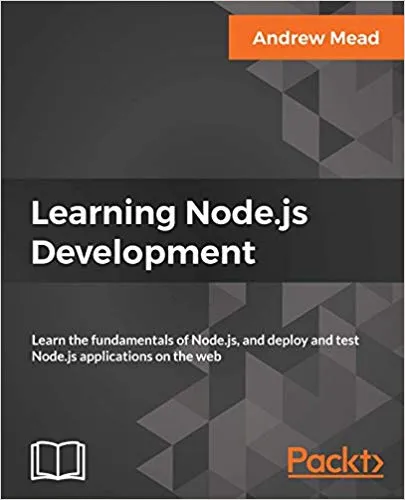 Learning Node.js Development: Learn the fundamentals of Node.js, and deploy and test Node.js applications on the web